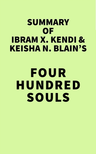 Summary of Ibram X. Kendi & Keisha N. Blain's Four Hundred Souls, EPUB eBook