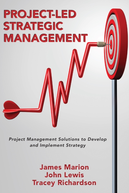 Project-Led Strategic Management : Project Management Solutions to Develop and Implement Strategy, EPUB eBook