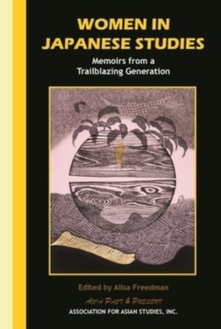 Women in Japanese Studies : Memoirs from a Trailblazing Generation, Hardback Book