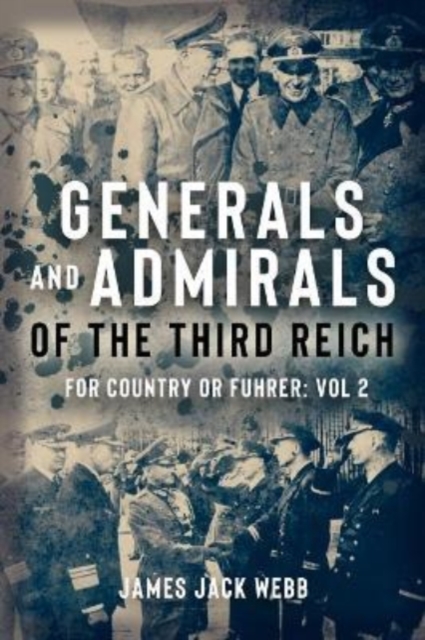 Generals and Admirals of the Third Reich : Volume 2: H-O, Hardback Book