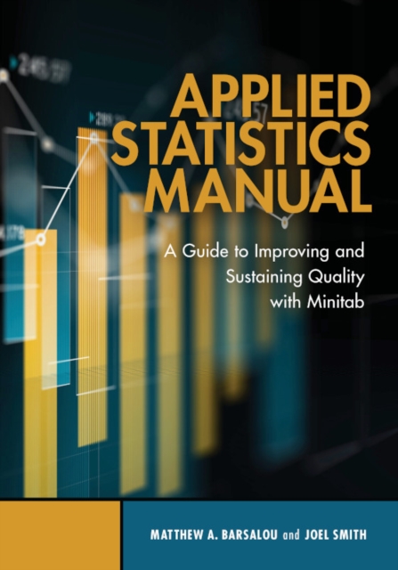 Applied Statistics Manual : A Guide to Improving and Sustaining Quality with Minitab, PDF eBook