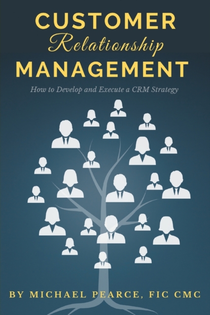 Customer Relationship Management : How To Develop and Execute a CRM Strategy, Paperback / softback Book