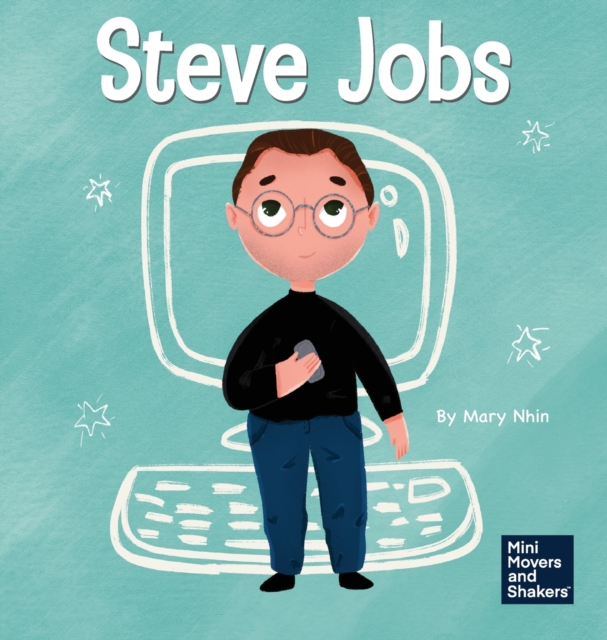 Steve Jobs : A Kid's Book About Changing the World, Hardback Book