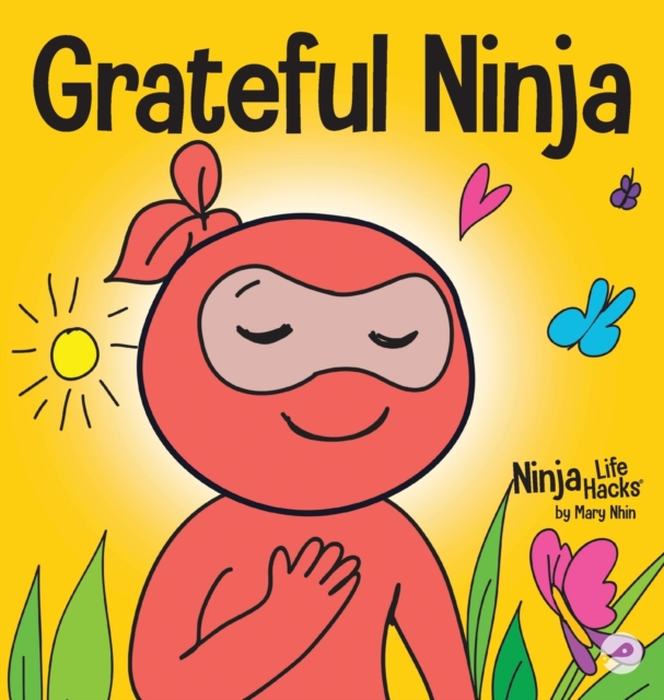 Grateful Ninja : A Children's Book About Cultivating an Attitude of Gratitude and Good Manners, Hardback Book