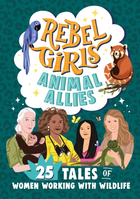 Rebel Girls Animal Allies: 25 Tales of Women Working with Wildlife, Paperback / softback Book