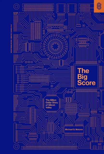 The Big Score : The Billion Dollar Story of Silicon Valley, Hardback Book