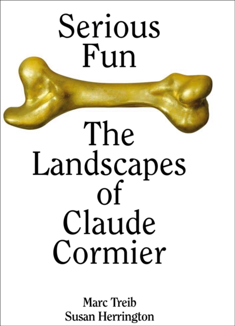 Serious Fun : The Landscapes of Claude Cormier, Hardback Book