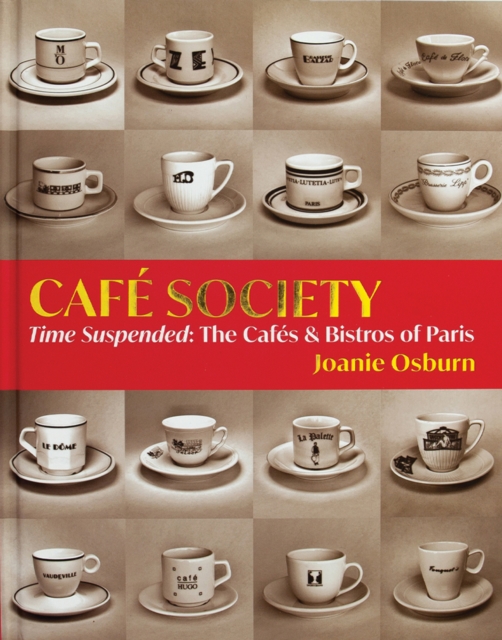 Cafe Society : Time Suspended, the Cafes & Bistros of Paris, Hardback Book