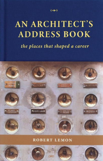 An Architect's Address Book : The Places That Shaped a Career, Hardback Book