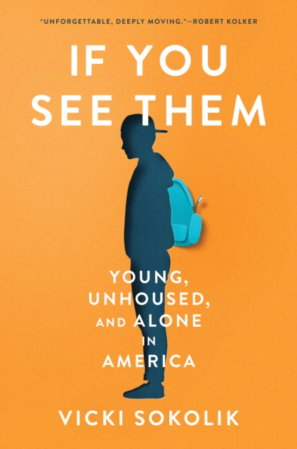 If You See Them : Young, Unhoused, and Alone in America, EPUB eBook