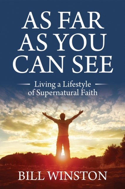 As Far As You Can See : Living a Lifestyle of Supernatural Faith, Paperback / softback Book