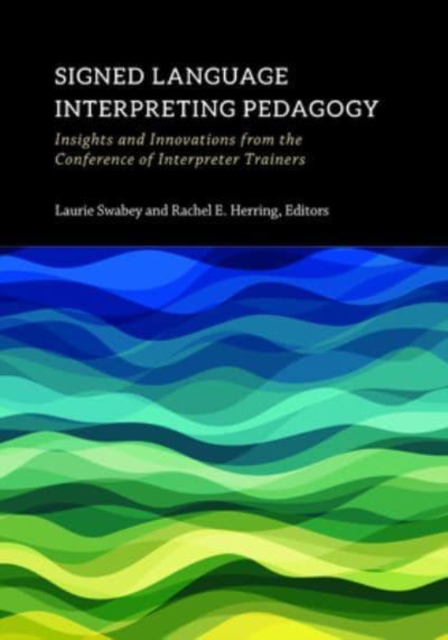 Signed Language Interpreting Pedagogy - Insights and Innovations from the Conference of Interpreter Trainers, Hardback Book