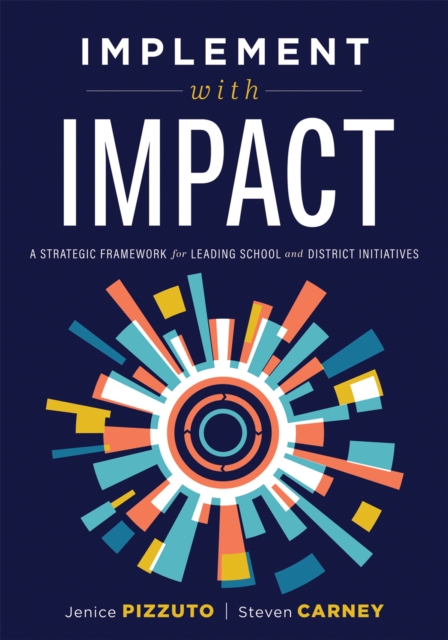 Implement With IMPACT : A Strategic Framework for Leading School and District Initiatives (Beat the cost and frustration of implementation gaps with a clear path to systems change success), EPUB eBook