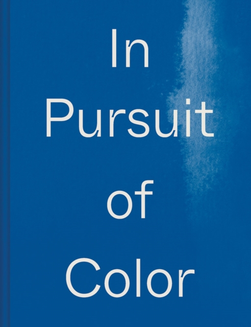 In Pursuit of Color : From Fungi to Fossil Fuels: Uncovering the Origins of the World's Most Famous Dyes, Hardback Book