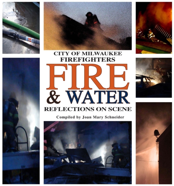City of Milwaukee Firefighters Fire & Water : Reflections On Scene, Paperback / softback Book