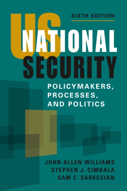 US National Security : Policymakers, Processes, and Politics, Paperback / softback Book