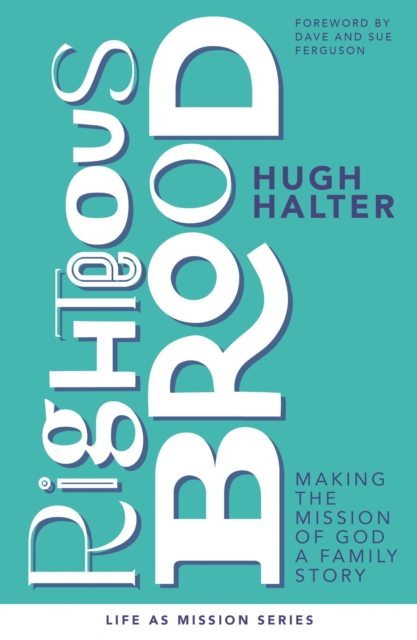 Righteous Brood : Making the Mission of God a Family Story, EPUB eBook
