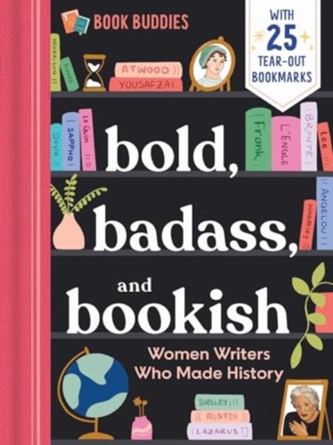 Bold, Badass, and Bookish: Women Writers Who Made History, Paperback / softback Book