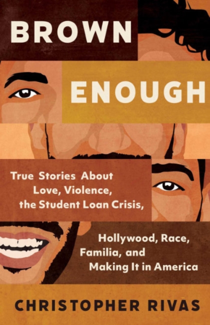 Brown Enough : True Stories About Love, Violence, the Student Loan Crisis, Hollywood, Race, Familia, and Making it in America, Hardback Book