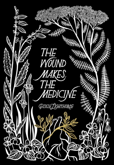 The Wound Makes the Medicine : Elemental Remediations for Transforming Heartache, EPUB eBook