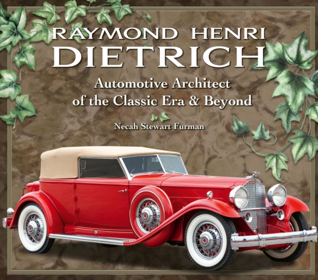 Raymond Henri Dietrich : Automotive Architect of the Classic Era & Beyond, Hardback Book