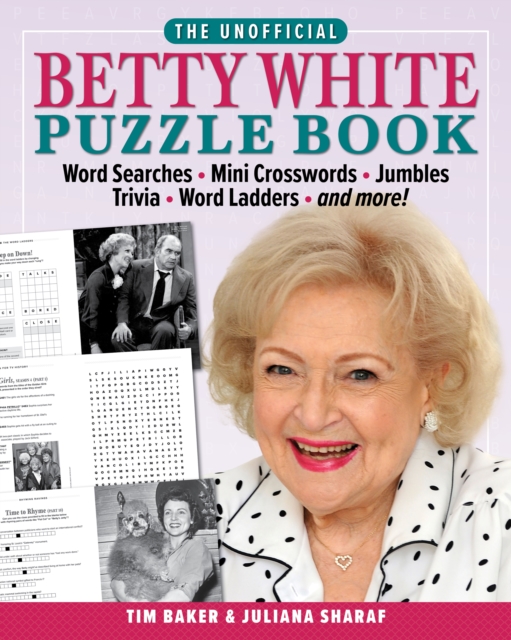 The Unofficial Betty White Puzzle Book : Word  Searches - Mini Crosswords - Jumbles - Trivia - Word Ladders - And more!, Paperback / softback Book