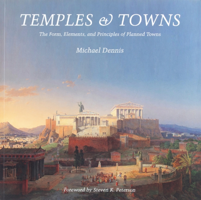 Temples and Towns : The Form, Elements, and Principles of Planned Towns, Paperback / softback Book