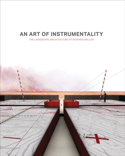 An Art of Instrumentality : The Landscape architecture of Richard Weller, Hardback Book