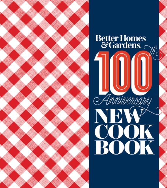 Better Homes and Gardens New Cookbook : 100th Anniversary New Cook Book, Hardback Book