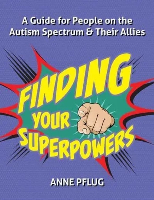 Finding Your Superpowers : A Guide for People on the Autism Spectrum and Their Allies, Paperback / softback Book