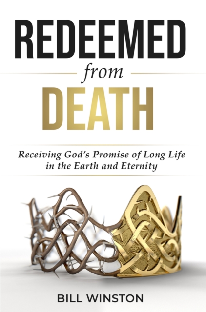 Redeemed from Death : Receiving God's Promise of Long Life in the Earth and Eternity, Paperback / softback Book