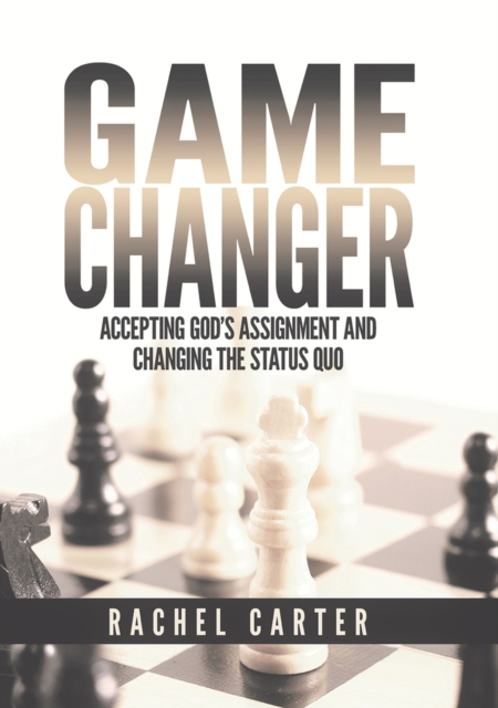 Game Changer : Accepting God's Assignment and Changing the Status Quo, Paperback / softback Book