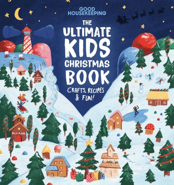 Good Housekeeping The Ultimate Kids Christmas Book : Crafts, Recipes, & Fun!, Hardback Book