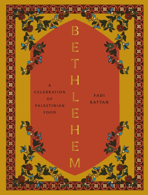 Bethlehem : A Celebration of Palestinian Food, Hardback Book