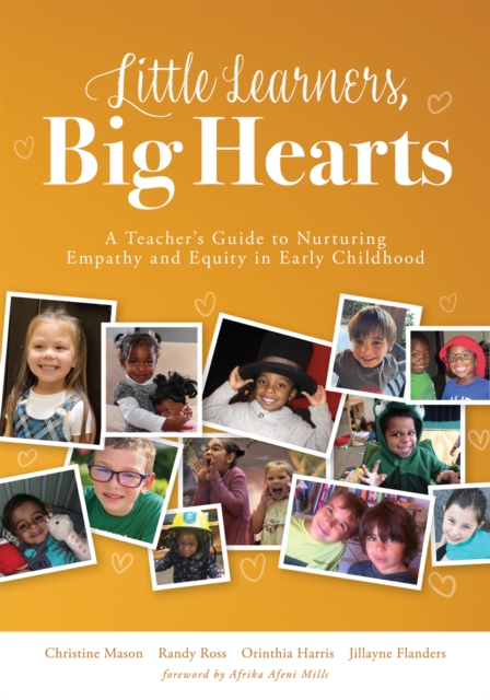 Little Learners, Big Hearts : A Teacher's Guide to Nurturing Empathy and Equity in Early Childhood (Hope for compassionate and just communities starts with early childhood education.), EPUB eBook