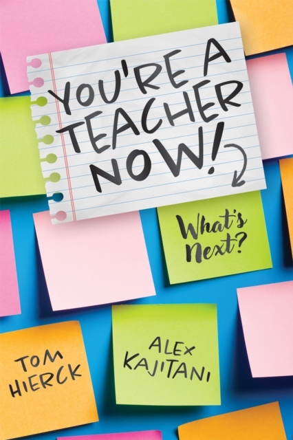 You're a Teacher Now! What's Next? : (Teacher tips for classroom management, relationship building, effective instruction, and self-care), EPUB eBook