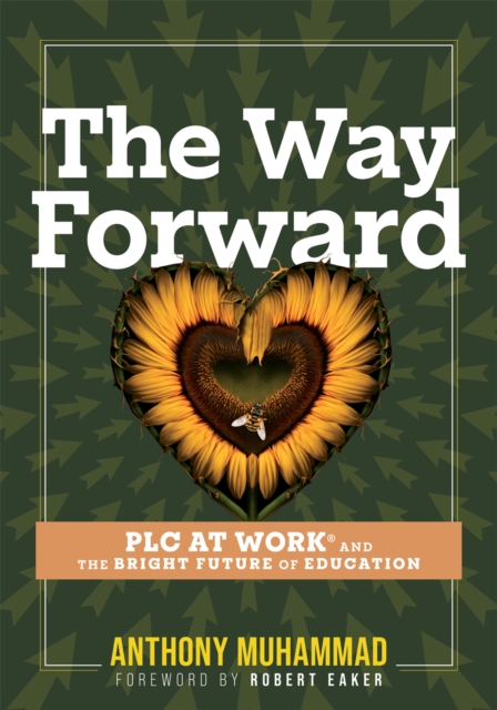 The Way Forward : PLC at Work(R) and the Bright Future of Education (Tips and tools to address the past, present, and future challenges in education through PLC at Work(R)), EPUB eBook