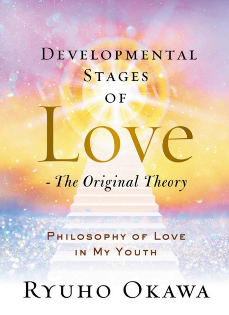 Developmental Stages of Love - The Original Theory : Philosophy of Love in My Youth, EPUB eBook