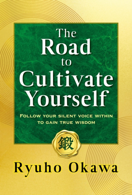 The Road to Cultivate Yourself : Follow your silent voice within to gain true wisdom, EPUB eBook