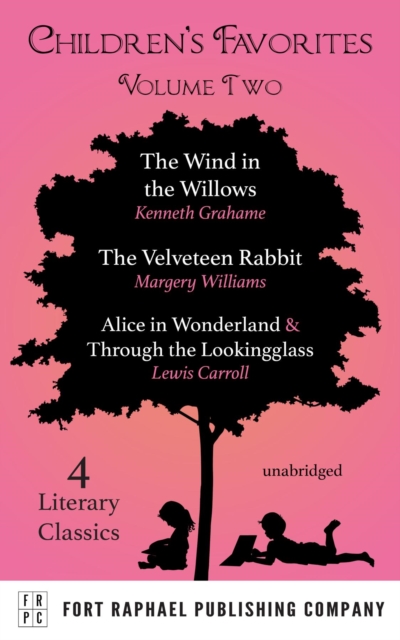 Children's Favorites - Volume II - The Wind in the Willows - The Velveteen Rabbit - Alice's Adventures in Wonderland AND Through the Lookingglass, EPUB eBook