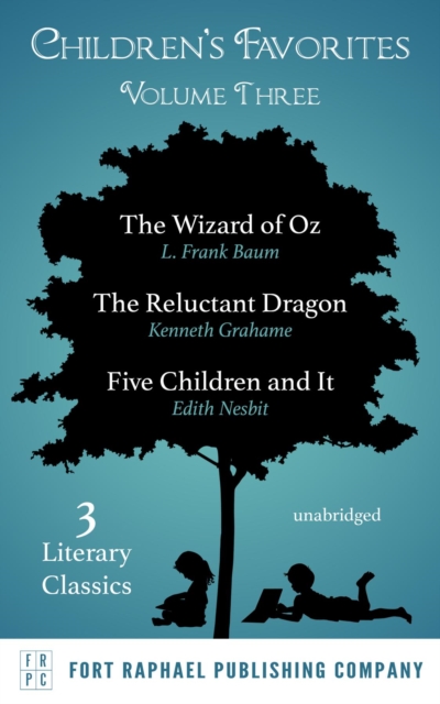 Children's Favorites - Volume III - The Wizard of Oz - The Reluctant Dragon - Five Children and It, EPUB eBook