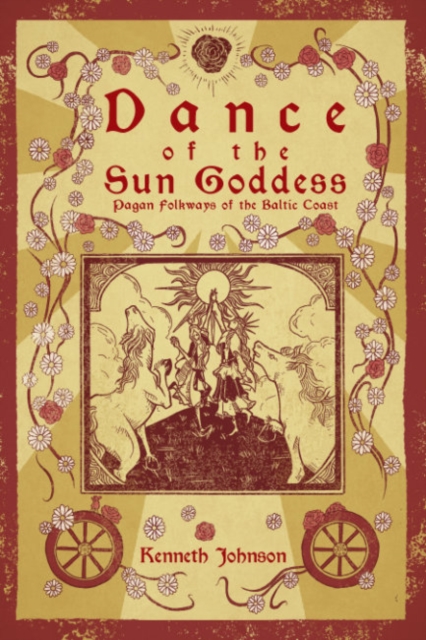 Dance of the Sun Goddess : Pagan Folkways of the Baltic Coast, Paperback / softback Book