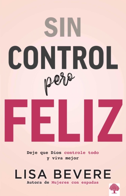 Sin control pero Feliz : Dele a Dios el total control de su vida, EPUB eBook