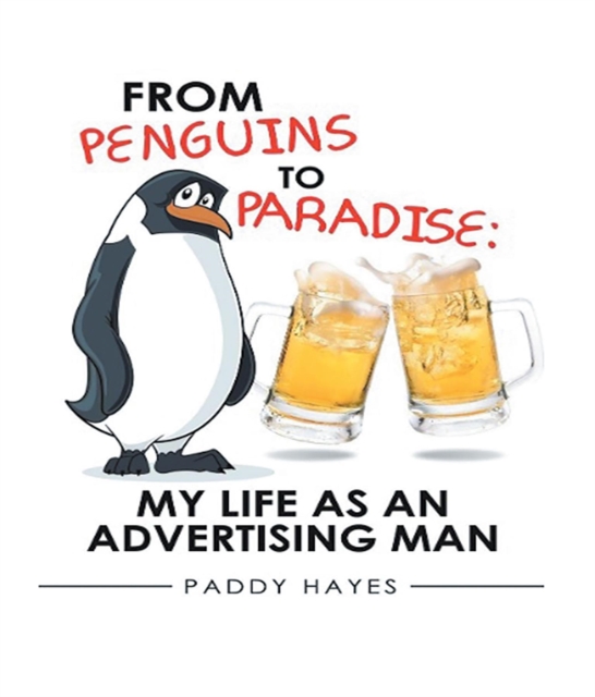 From Penguins to Paradise : My Life as an Advertising Man, EPUB eBook