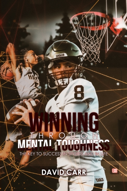 Winning Through Mental Toughness : The key to success in sports and in life!, EPUB eBook
