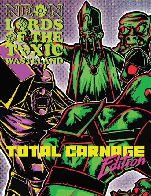Neon Lords of the Toxic Wasteland Total Carnage Edition (Core Rulez), Hardback Book