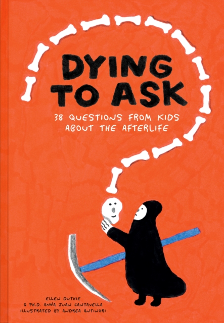 Dying to Ask : 38 Questions from Kids about the Afterlife, Hardback Book