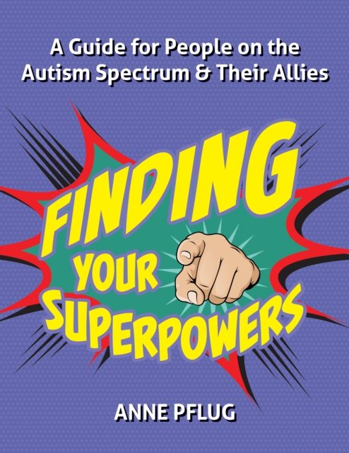 Finding Your Superpowers : A Guide for People on the Autism Spectrum and Their Allies, EPUB eBook