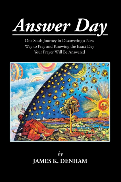Answer Day : One Souls Journey in Discovering a New Way to Pray and Knowing the Exact Day Your Prayer Will Be Answered, EPUB eBook