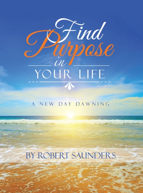 Find Purpose in Your Life : A New Day Dawning, EPUB eBook